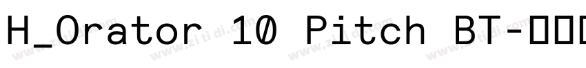 H_Orator 10 Pitch BT字体转换 H_Orator 10 Pitch BT字体转换